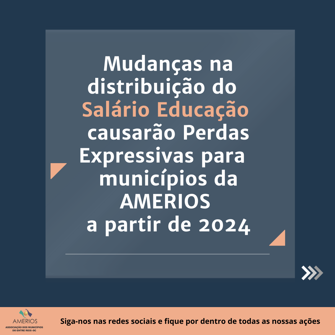 You are currently viewing Mudanças na distribuição do “Salário-Educação” causarão Perdas Expressivas para municípios da AMERIOS a partir de 2024